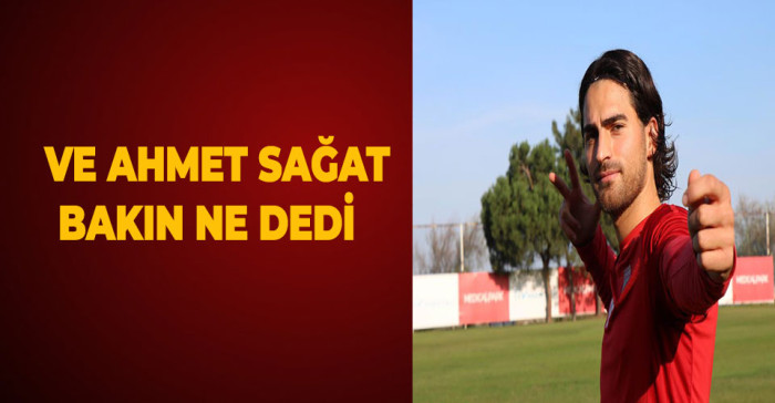 Ahmet Sağat önemli açıklamalarda bulundu 