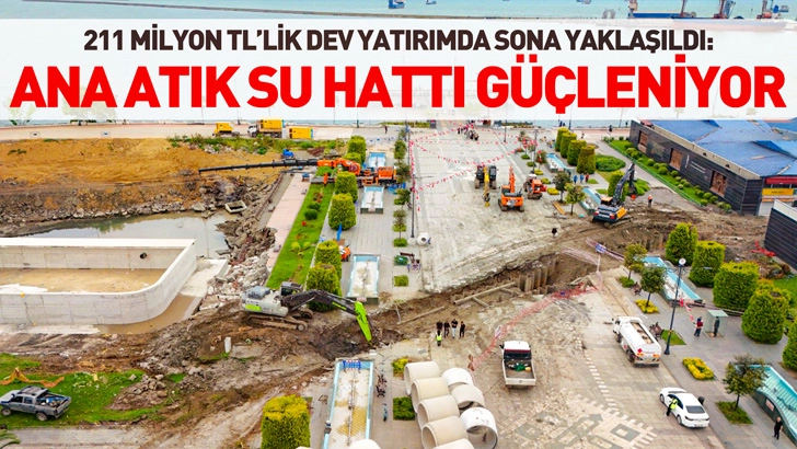 211 Milyon Tl&rsquo;lik Dev Yatırımda Sona Yaklaşıldı: İlkadım&rsquo;ın Ana Atık Su Hattı G&uuml;&ccedil;leniyor