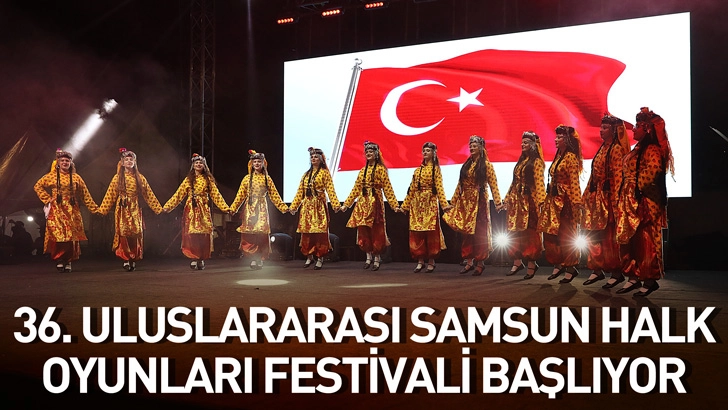36. Uluslararası Samsun Halk Oyunları Festivali Başlıyor