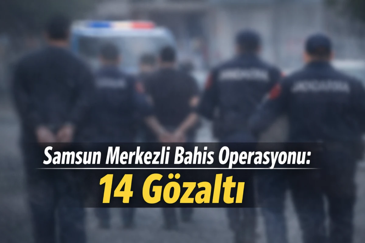 7 İlde Yasa Dışı Bahis Operasyonu: Samsun Merkezli 14 G&ouml;zaltı