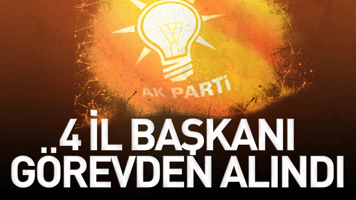 AK Parti'de 4 il başkanı g&ouml;revden alındı