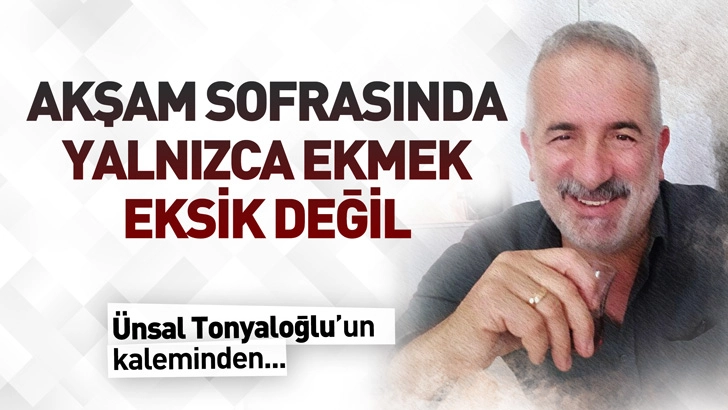 Akşam Sofrasında Yalnızca Ekmek Eksik Değil