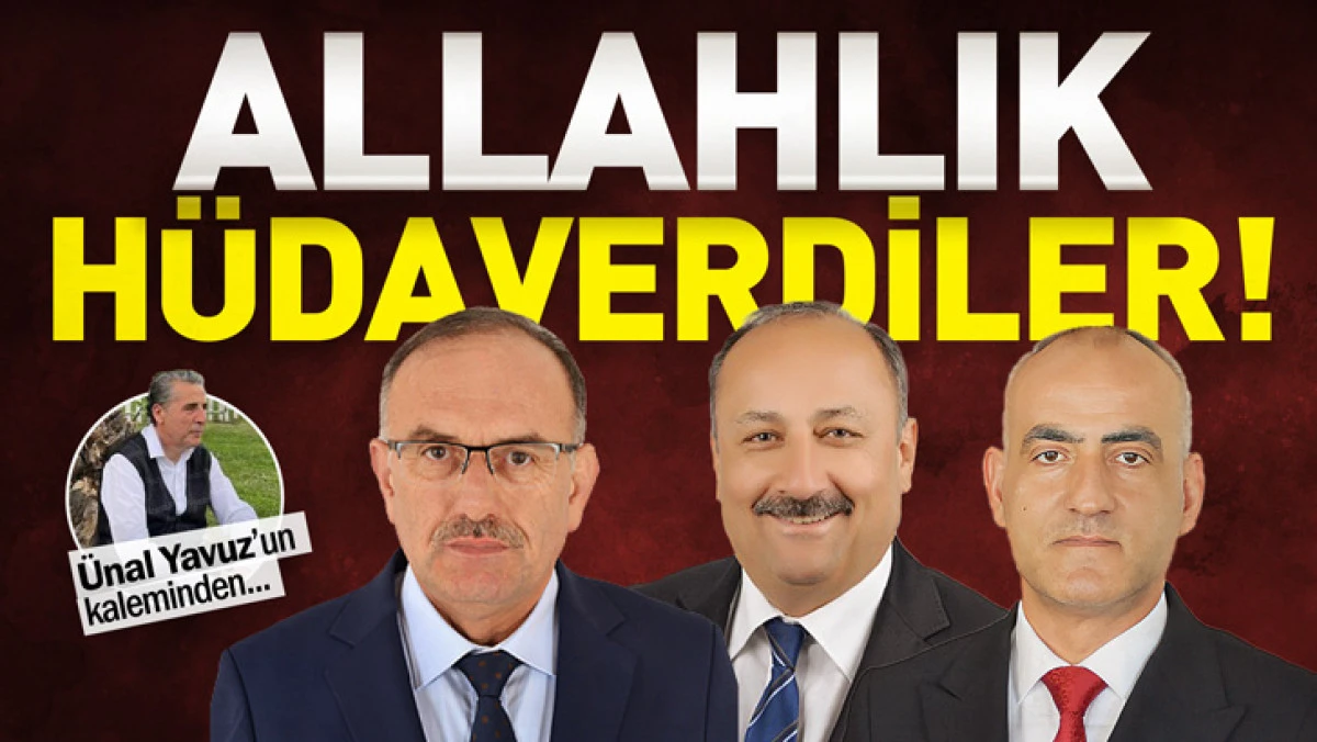 ALLAHLIK H&Uuml;DAVERDİLER!