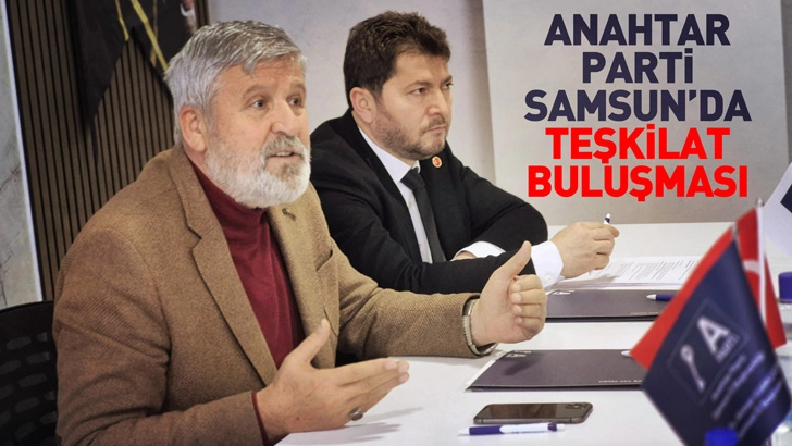 Anahtar Parti Samsun&rsquo;da Teşkilat Buluşması