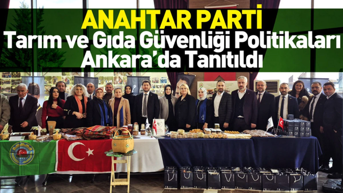 Anahtar Parti Tarım ve Gıda G&uuml;venliği Politikaları Ankara&rsquo;da Tanıtıldı