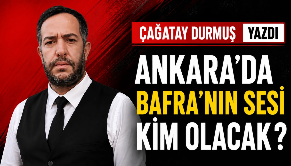 ANKARA'DA BAFRA'NIN SESİ KİM OLACAK ?