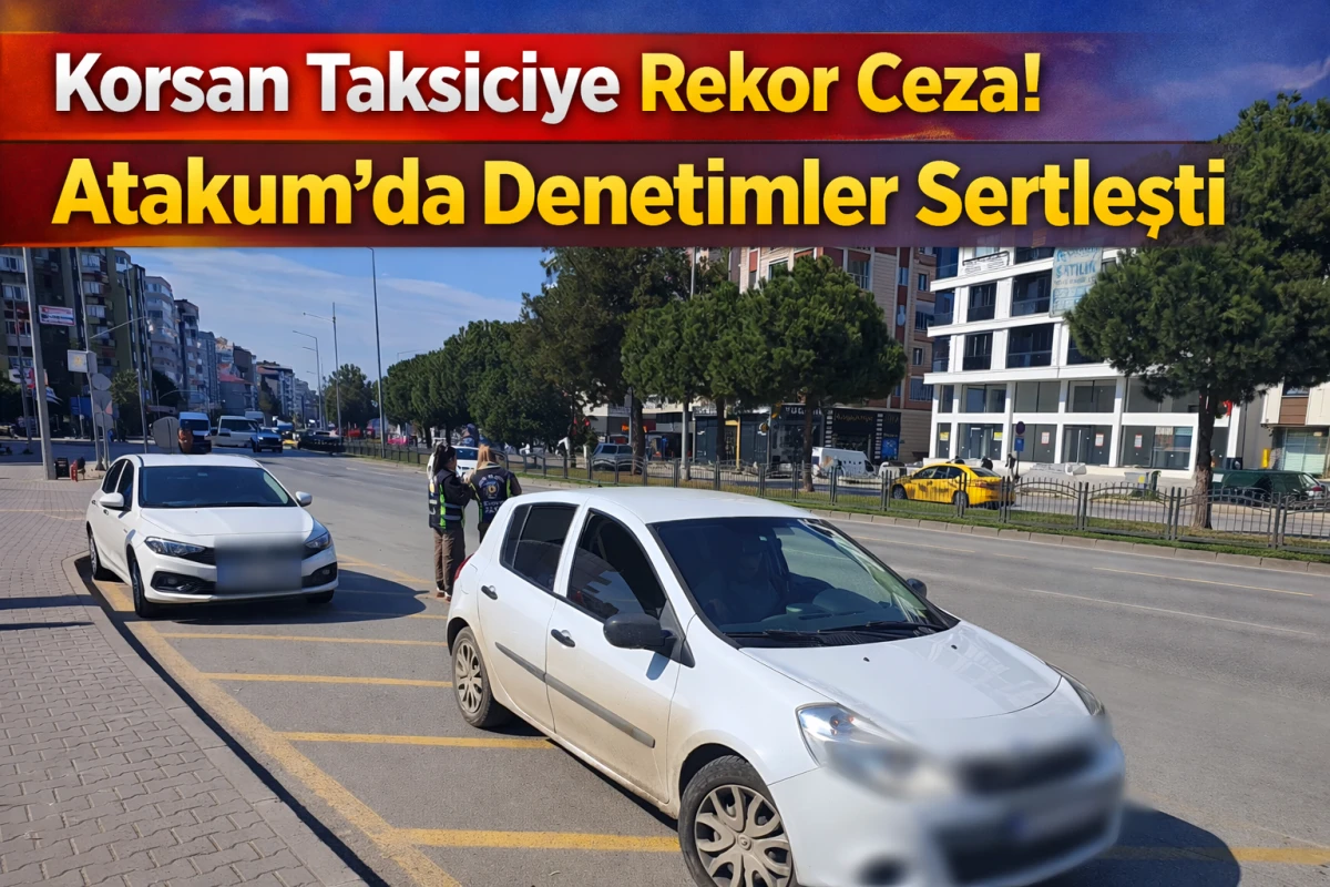 Atakum’da Korsan Taksiye 100 Bin TL Ceza! Sürücüden Şaşırtan Savunma