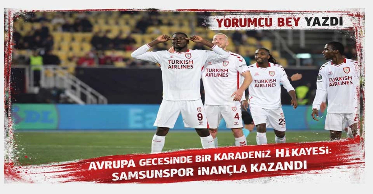 Avrupa Gecesinde Bir Karadeniz Hik&acirc;yesi: Samsunspor İnan&ccedil;la Kazandı