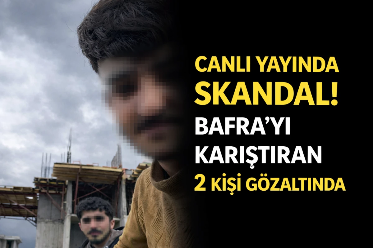 Canlı Yayında Skandal! Bafra&rsquo;yı Karıştıran 2 Kişi G&ouml;zaltında