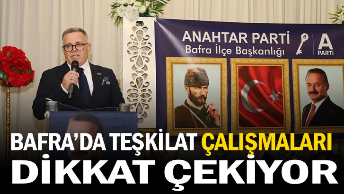 Bafra&rsquo;da Teşkilat &Ccedil;alışmaları Dikkat &Ccedil;ekiyor