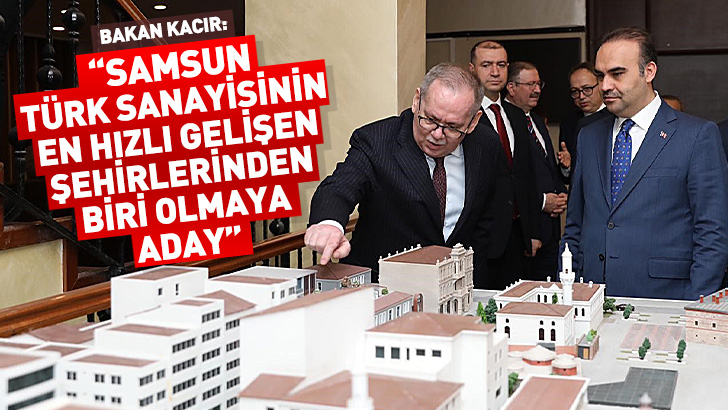 Bakan Kacır: Samsun, Türk sanayisinin en hızlı gelişen şehirlerinden biri olmaya aday