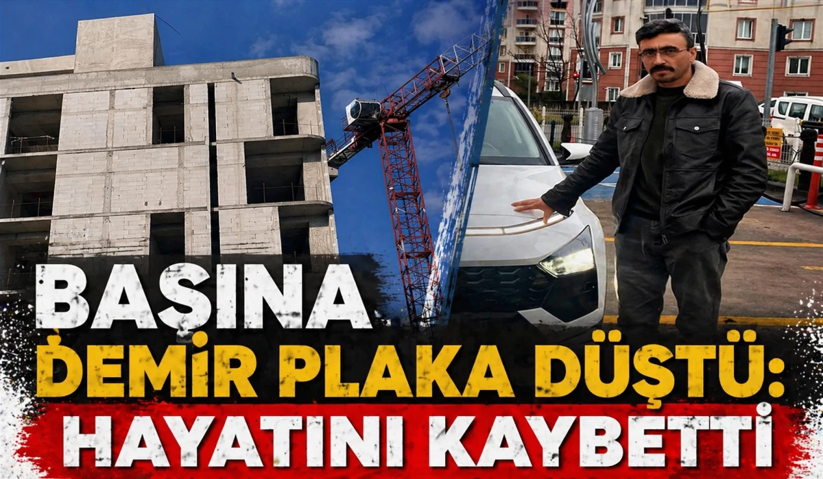 Başına Demir Plaka Düştü: Hayatını Kaybetti