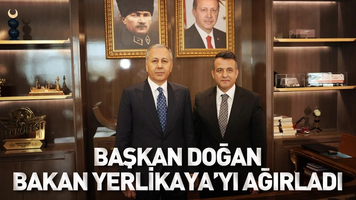 BAŞKAN DOĞAN BAKAN YERLİKAYA&rsquo;YI AĞIRLADI