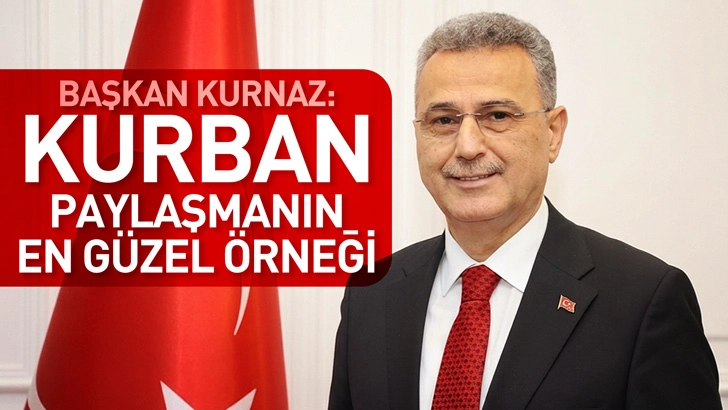 Başkan İhsan Kurnaz:  Kurban, Paylaşmanın En G&uuml;zel &Ouml;rneği