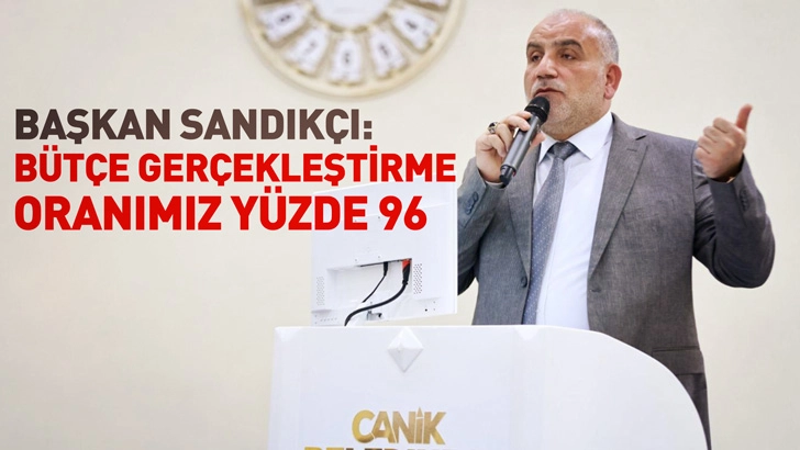 Başkan Sandık&ccedil;ı: B&uuml;t&ccedil;e ger&ccedil;ekleştirme oranımız y&uuml;zde 96