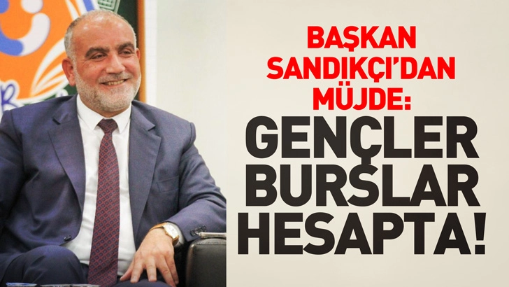 Başkan Sandıkçı’dan Müjde: Gençler Burslar Hesapta!