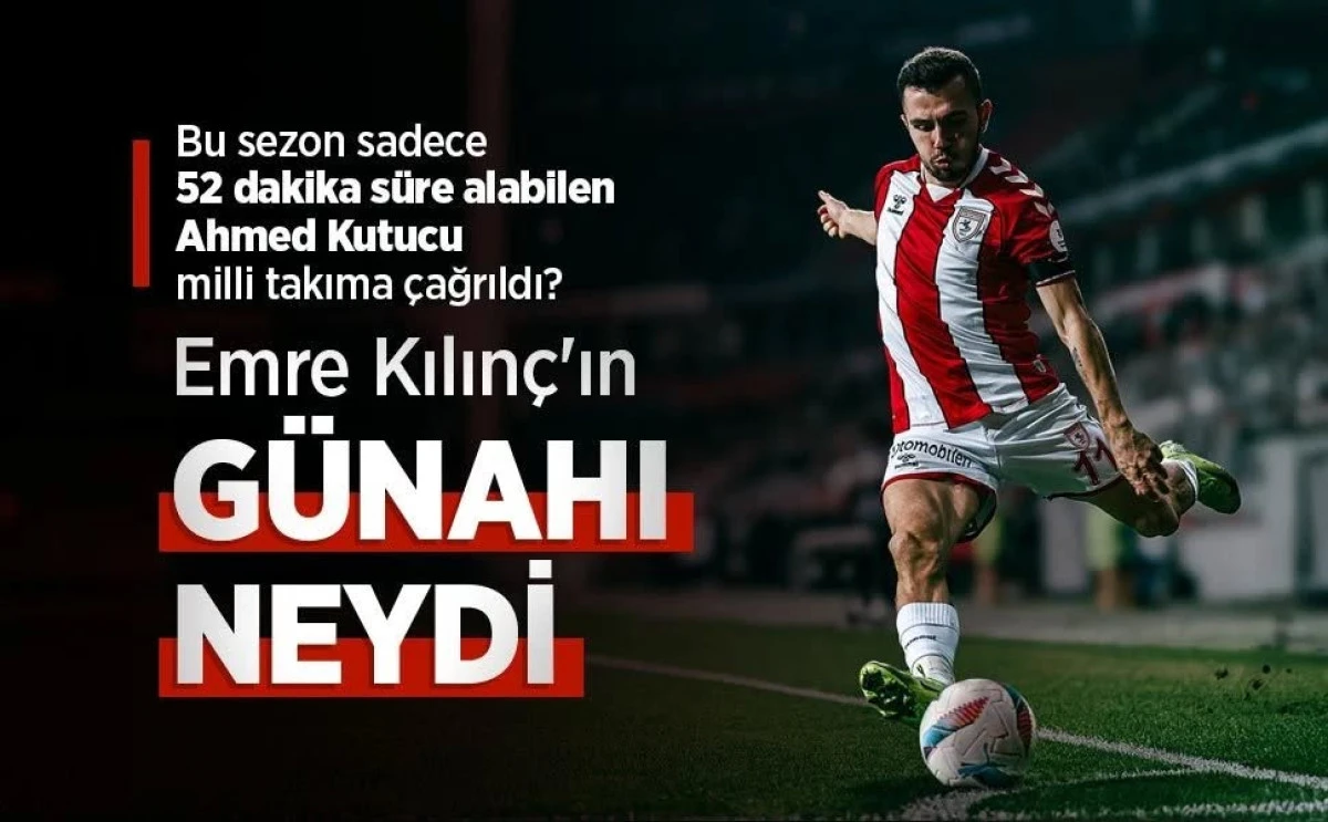 Bu sezon sadece 52 dakika süre alabilen Ahmed Kutucu milli takıma çağrıldı ? Emre Kılınç'ın GÜNAHI NEYDİ