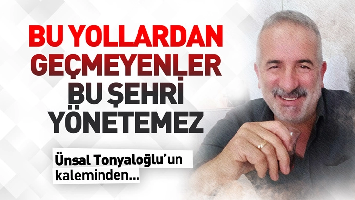 BU YOLLARDAN GE&Ccedil;MEYENLER, BU ŞEHRİ Y&Ouml;NETEMEZ