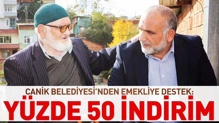 Canik Belediyesi'nden Emekliye Destek: Y&uuml;zde 50 İndirim
