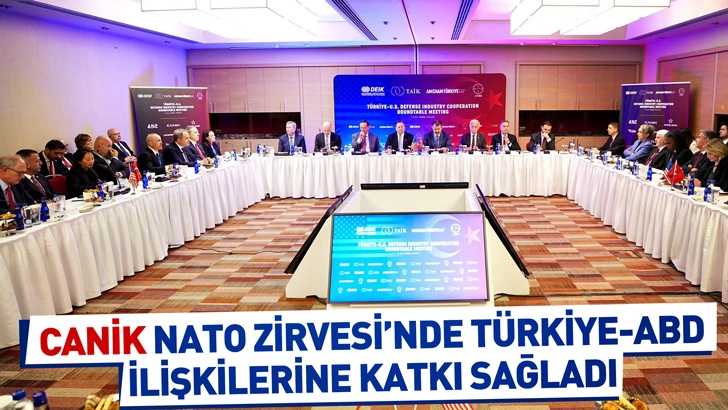 CANiK NATO Zirvesi&rsquo;nde T&uuml;rkiye-ABD ilişkilerine katkı sağladı
