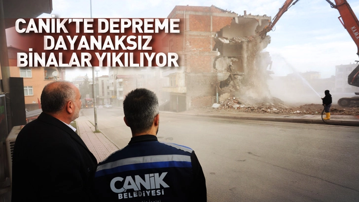 Canik'te depreme dayanaksız binalar yıkılıyor