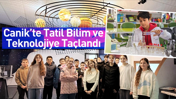 Canik'te Tatil Bilim ve Teknolojiye Ta&ccedil;landı