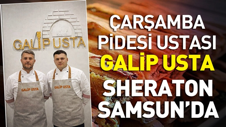 &Ccedil;arşamba Pidesi Ustası Galip Usta Sheraton Samsun&rsquo;da