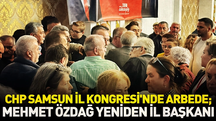 CHP Samsun İl Kongresi’nde arbede; Mehmet Özdağ yeniden il başkanı