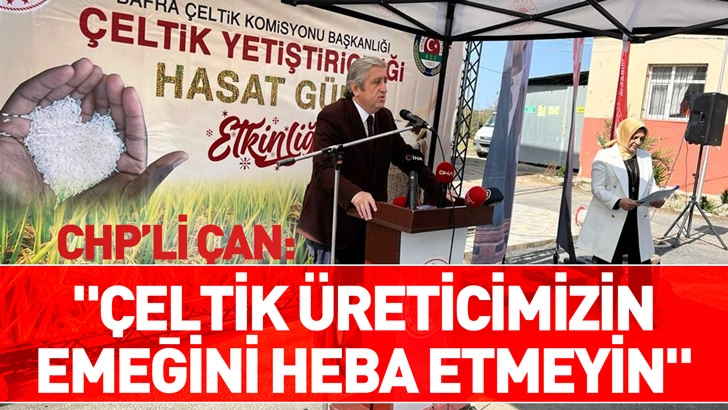 CHP’li Çan: ‘Çeltik üreticimizin emeğini heba etmeyin’