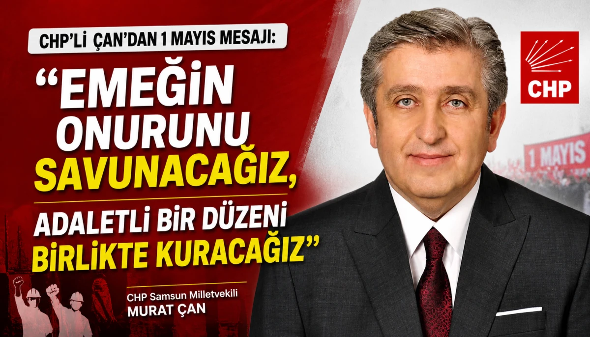 CHP&rsquo;li &Ccedil;an&rsquo;dan 1 Mayıs Mesajı: &ldquo;Emeğin onurunu savunacağız, adaletli bir d&uuml;zeni birlikte kuracağız&rdquo;