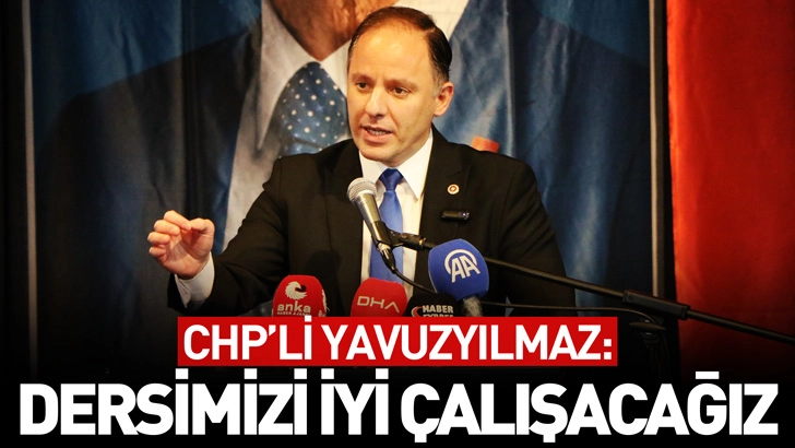 CHP&rsquo;li Yavuzyılmaz: Parti olarak biz dersimizi iyi &ccedil;alışacağız