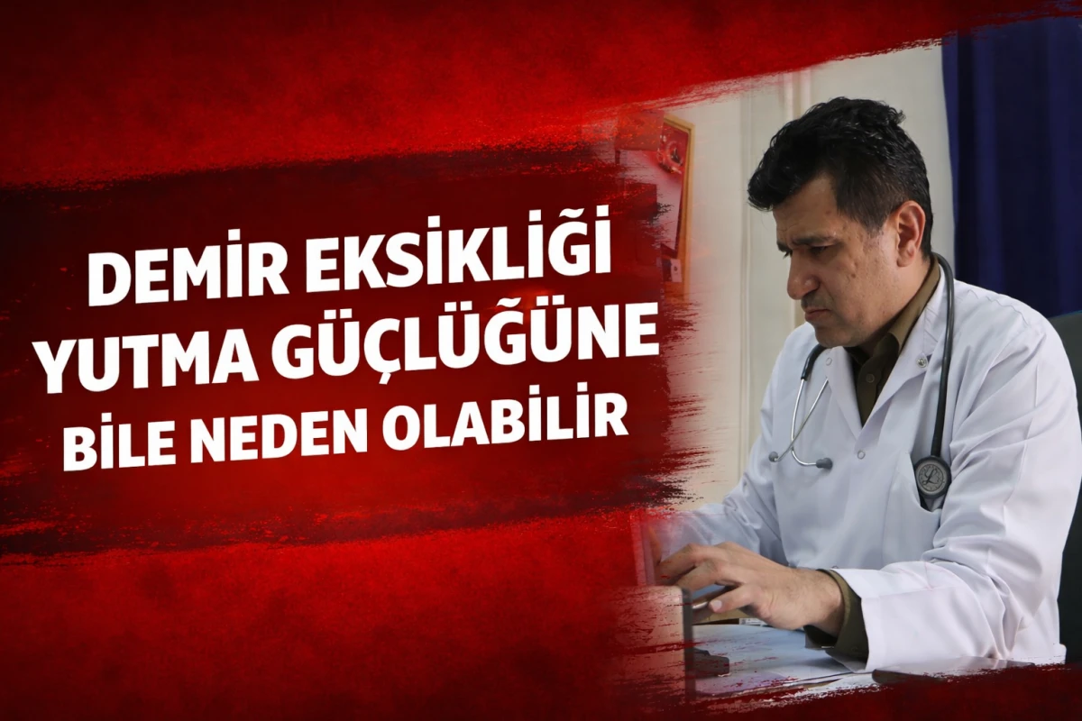 DEMİR EKSİKLİĞİ YUTMA G&Uuml;&Ccedil;L&Uuml;Ğ&Uuml;NE BİLE NEDEN OLABİLİR