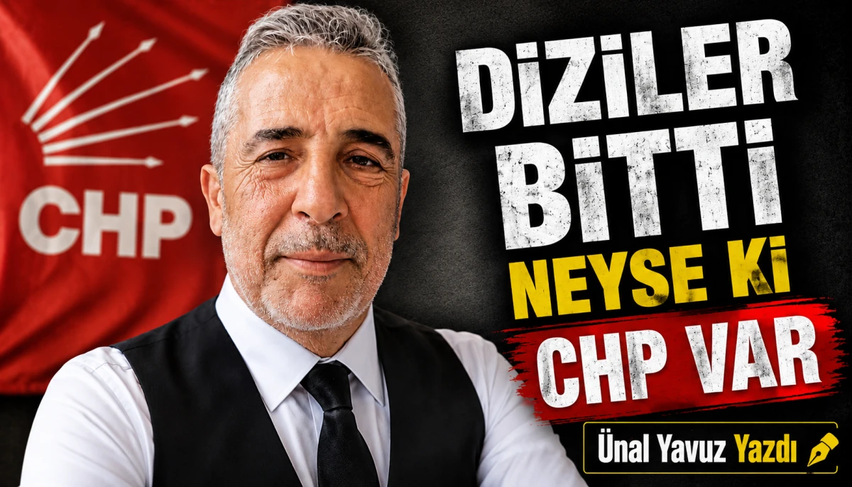 DİZİLER BİTTİ  NEYSE Kİ CHP VAR!