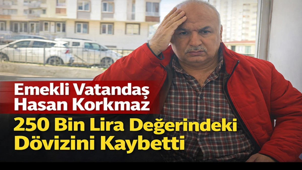 Emekli Vatandaş Hasan Korkmaz 250 Bin Lira Değerindeki D&ouml;vizini Kaybetti