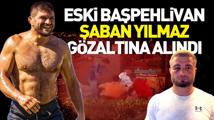 Eski başpehlivan Şaban Yılmaz ikinci kez g&ouml;zaltına alındı