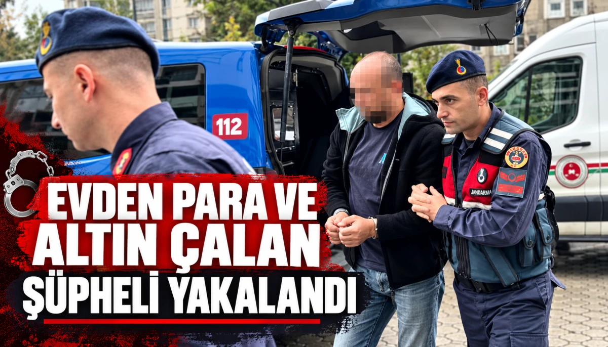 Evden para ve altın &ccedil;alan ş&uuml;pheli yakalandı