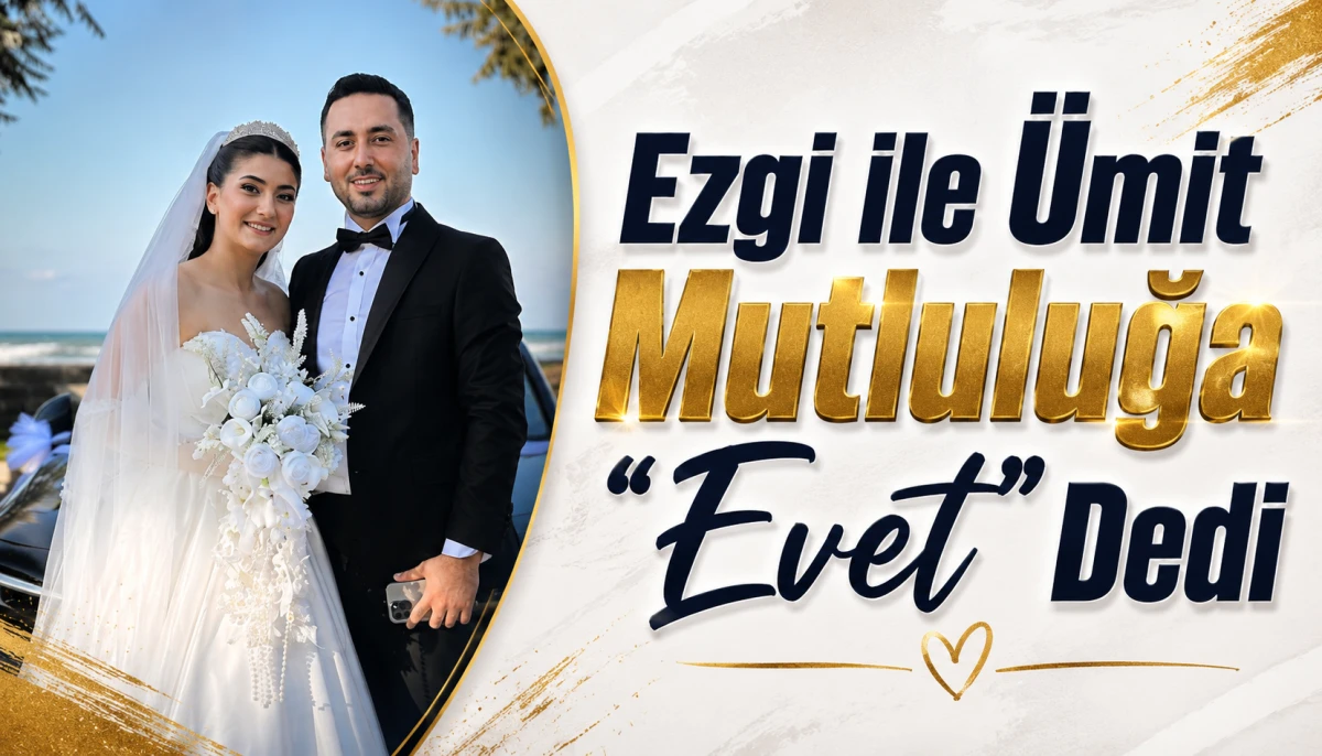 Ezgi ile &Uuml;mit Mutluluğa &ldquo;Evet&rdquo; Dedi