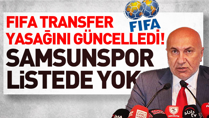 FIFA'nın transfer yasağı listesinde Samsunspor yok