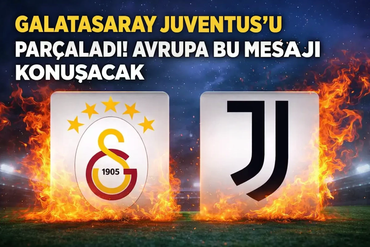 Galatasaray Juventus&rsquo;u Par&ccedil;aladı! Avrupa Bu Mesajı Konuşacak
