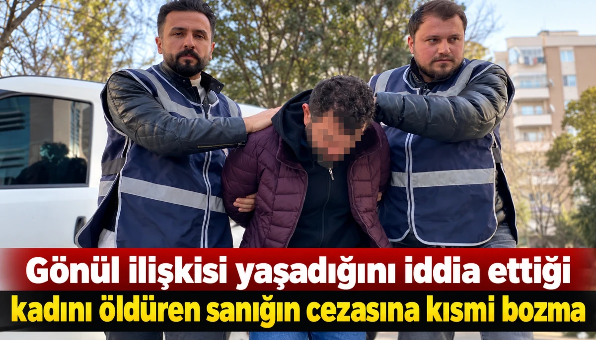 G&ouml;n&uuml;l ilişkisi yaşadığını iddia ettiği kadını &ouml;ld&uuml;ren sanığın cezasına kısmi bozma