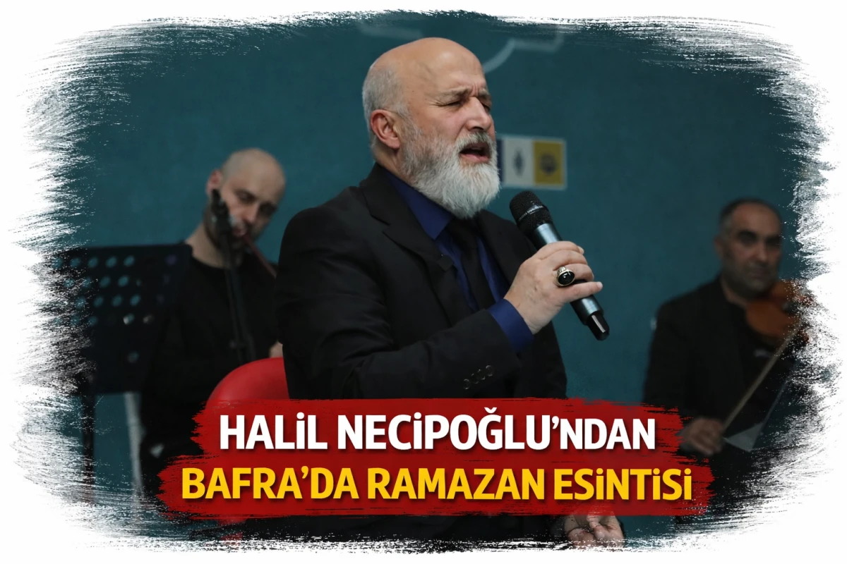 Halil Necipoğlu Bafra&rsquo;da Ramazan&rsquo;a Manevi Dokunuşta Bulundu