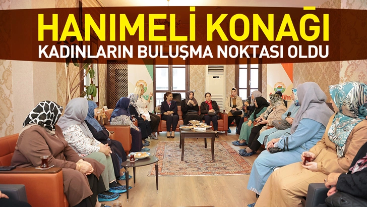 &lsquo;Hanımeli Konağı&rsquo; Kadınların Buluşma Noktası Oldu