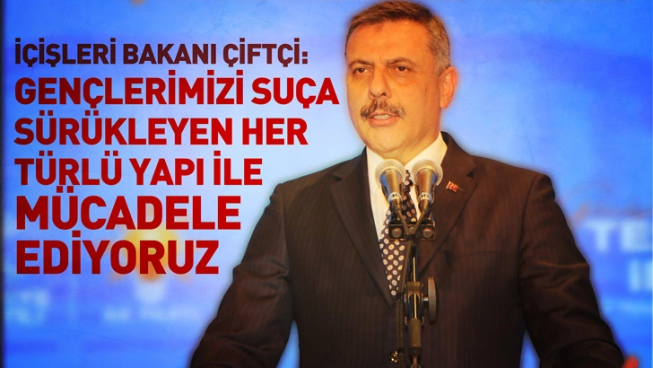 İ&ccedil;işleri Bakanı &Ccedil;ift&ccedil;i: Gen&ccedil;lerimizi su&ccedil;a s&uuml;r&uuml;kleyen her t&uuml;rl&uuml; yapı ile m&uuml;cadele ediyoruz