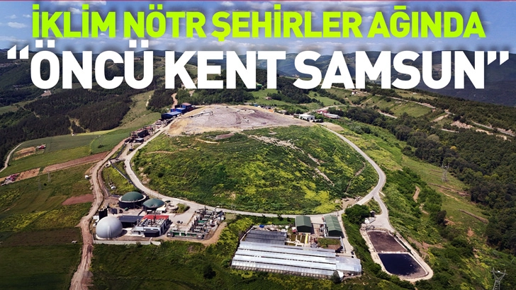 İKLİM N&Ouml;TR ŞEHİRLER AĞINDA &ldquo;&Ouml;NC&Uuml; KENT SAMSUN&rdquo;