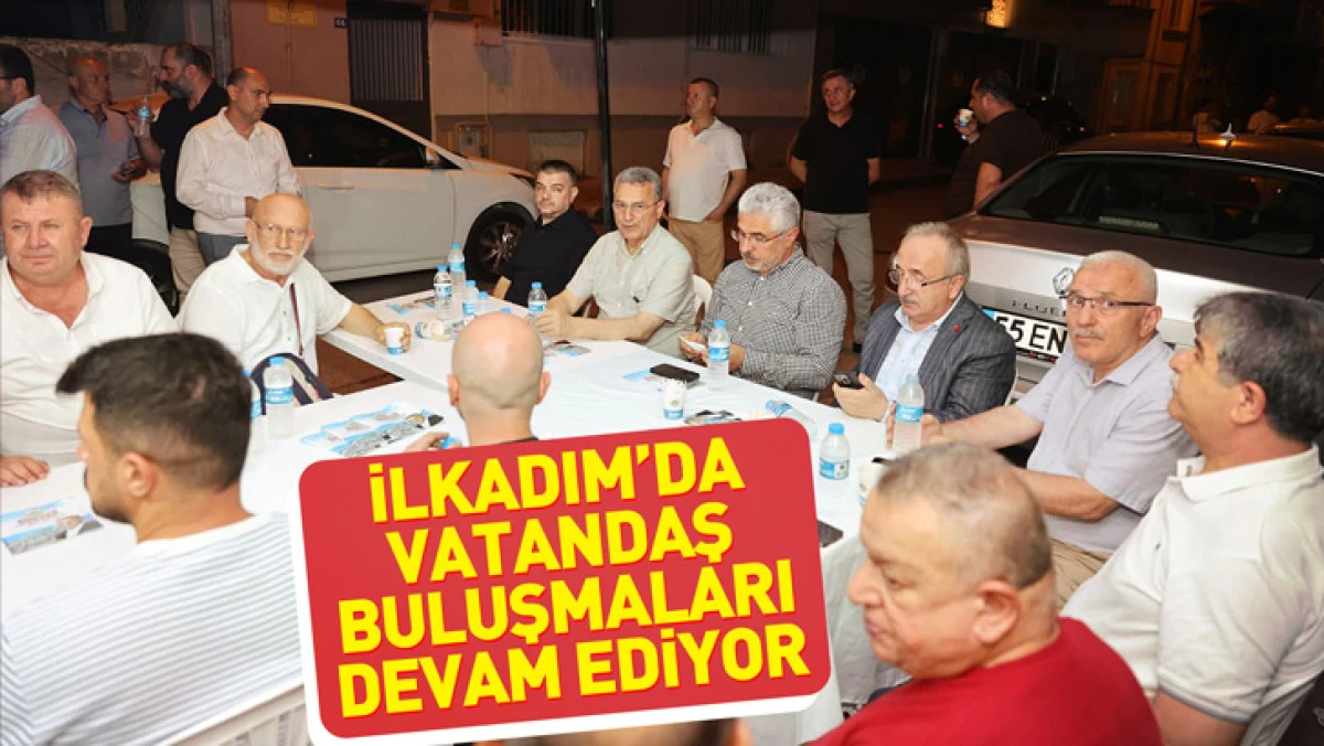 İlkadım’da Vatandaş Buluşmaları Devam Ediyor - samsunhaberajansi.com