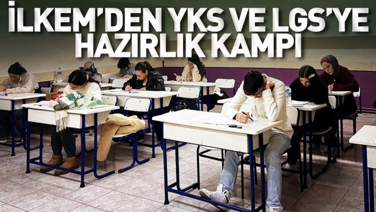 İLKEM&rsquo;den YKS ve LGS&rsquo;ye Hazırlık Kampı