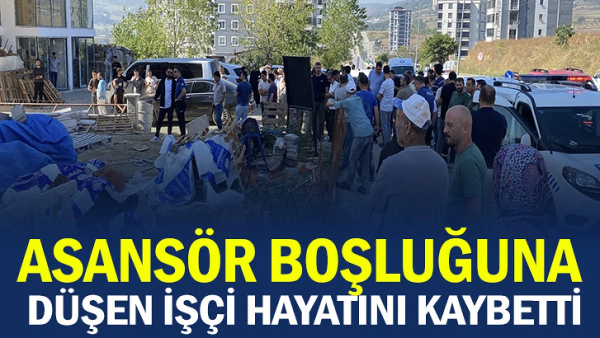 İNŞAATTA KALAS KIRILDI, ASANSÖR BOŞLUĞUNA DÜŞEN İŞÇİ HAYATINI KAYBETTİ