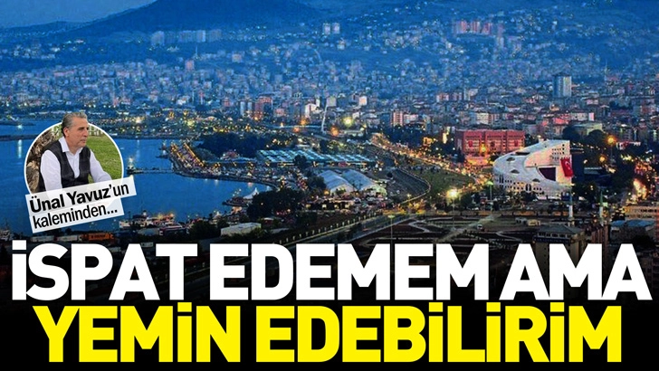 İspat edemem ama yemin edebilirim