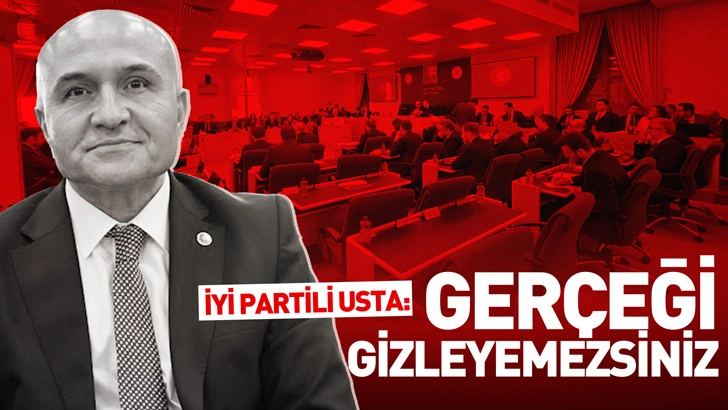 İYİ Partili Usta: Gerçeği Gizleyemezsiniz