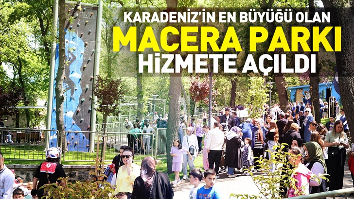 Karadeniz&rsquo;in en b&uuml;y&uuml;ğ&uuml; olan Macera Parkı Canik'te hizmete a&ccedil;ıldı